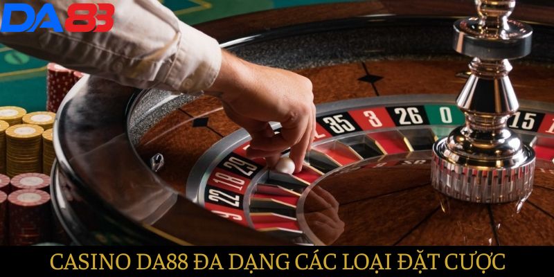 Casino DA88 - Đa dạng các loại đăt cược