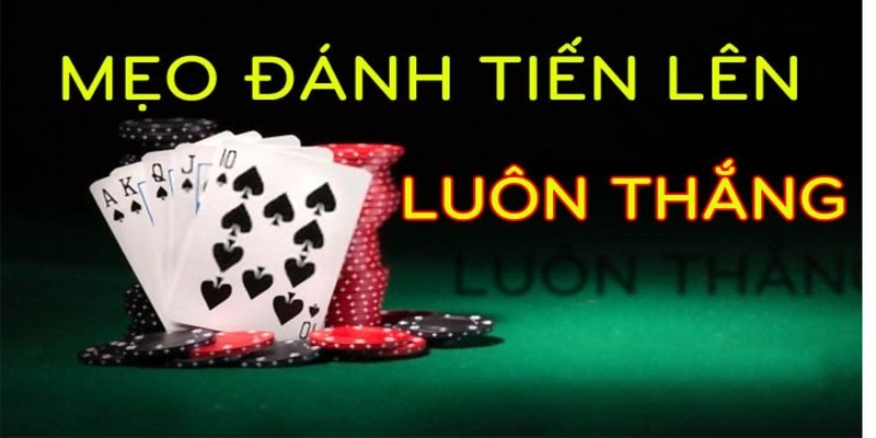 Mẹo chơi tiến lên hiệu quả