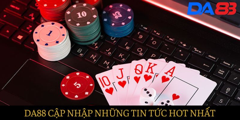 DA88 cập nhật nhanh chóng những sự kiện hot nhất