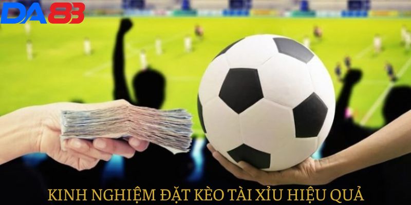 Kinh nghiệm đặt kèo tài xỉu hiệu quả dành cho người chơi