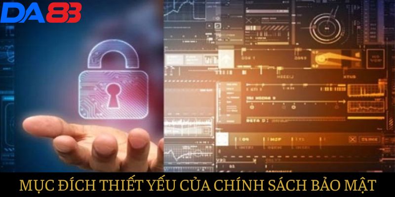 Mục đích thiết yếu của Chính sách bảo mật DA88