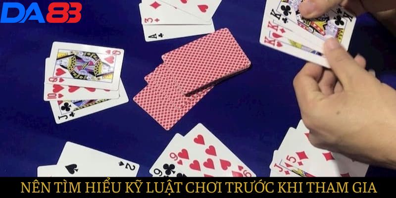 Nên tìm hiểu rõ luật chơi trước khi tham Game bài