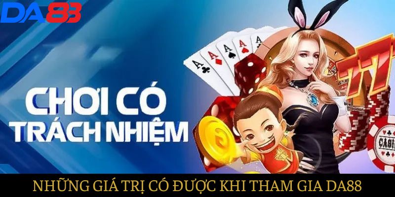 Những giá trị mang lại khi chơi có trách nhiệm tại DA88