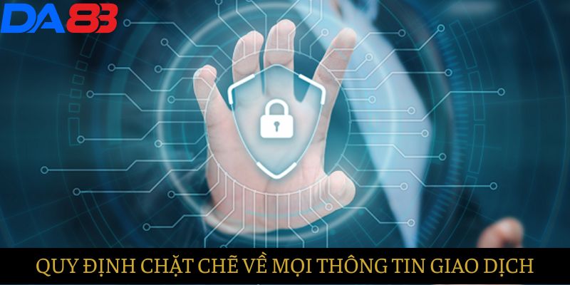 Quy định chặt chẽ về mọi thông tin giao dịch