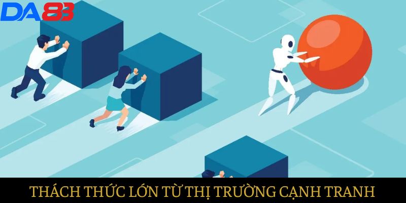 Thách thức lớn từ các thị trường cá cược cạnh tranh