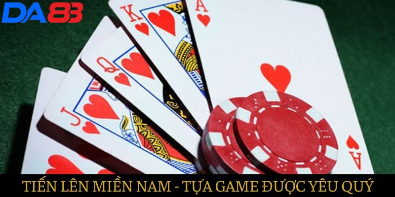 Tiến lên Miền nam - Tựa game được ưa chuộng nhất